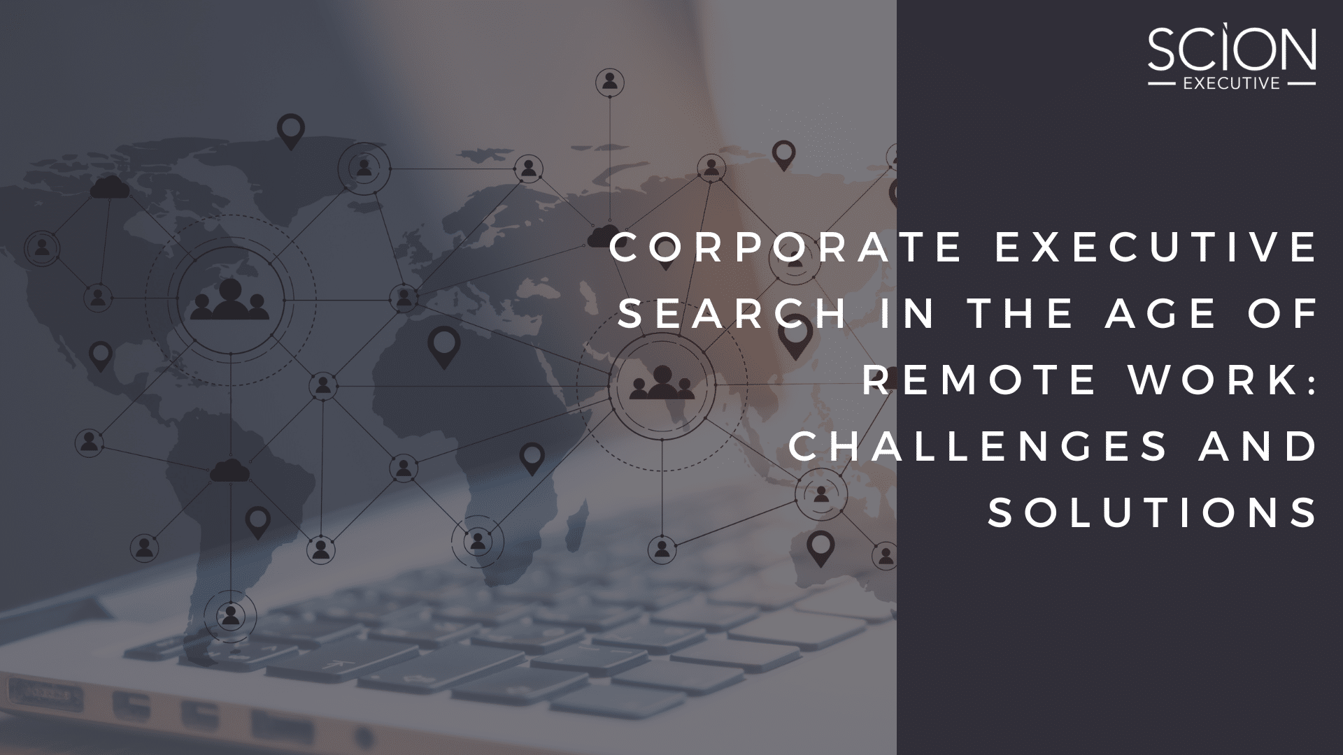 Corporate Executive Search in the Age of Remote Work Challenges and Solutions